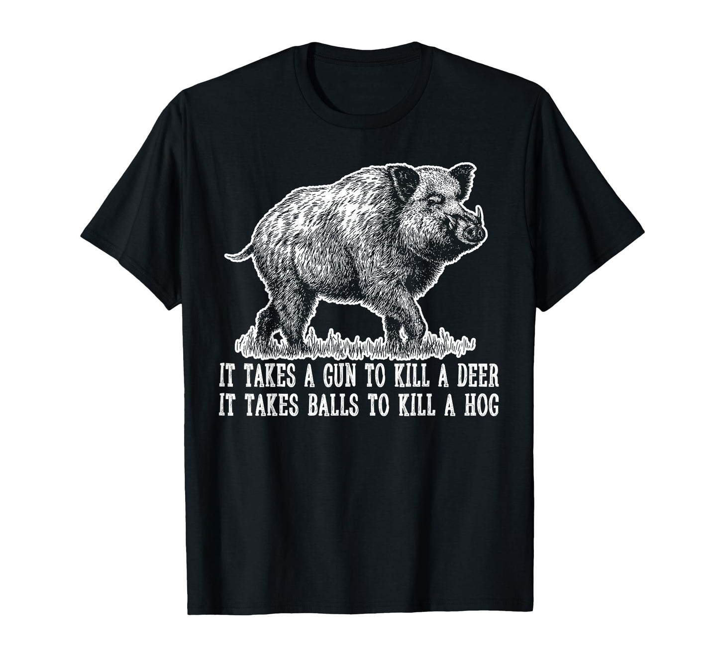 Hunting Hog Pig Sus Deer Hunting It Takes Balls Funny T-Shirt