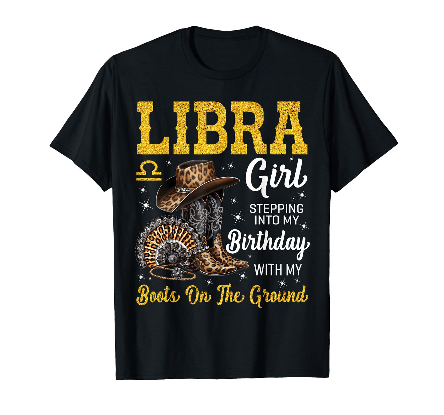Libra Girl Stepping Into My Birthday with My Boots On Ground T-Shirt