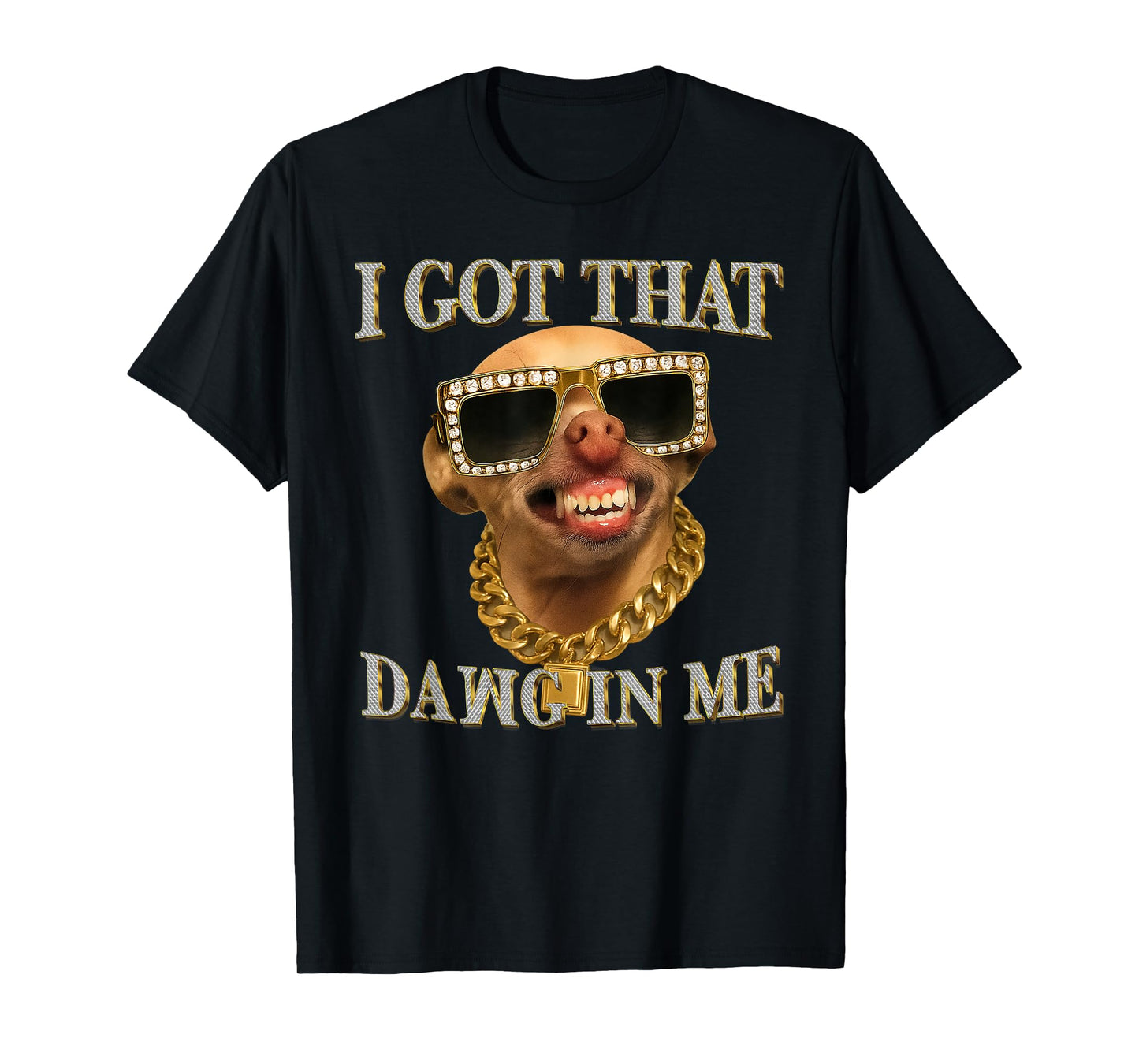 I Got That Dog in Me Funny Dog Chihuahua Lovers T-Shirt