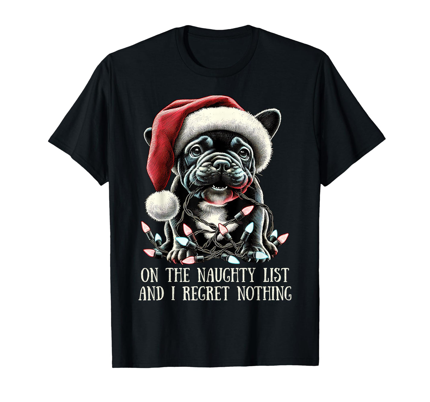 On The Naughty List And I Regret Nothing Frenchie Christmas T-Shirt