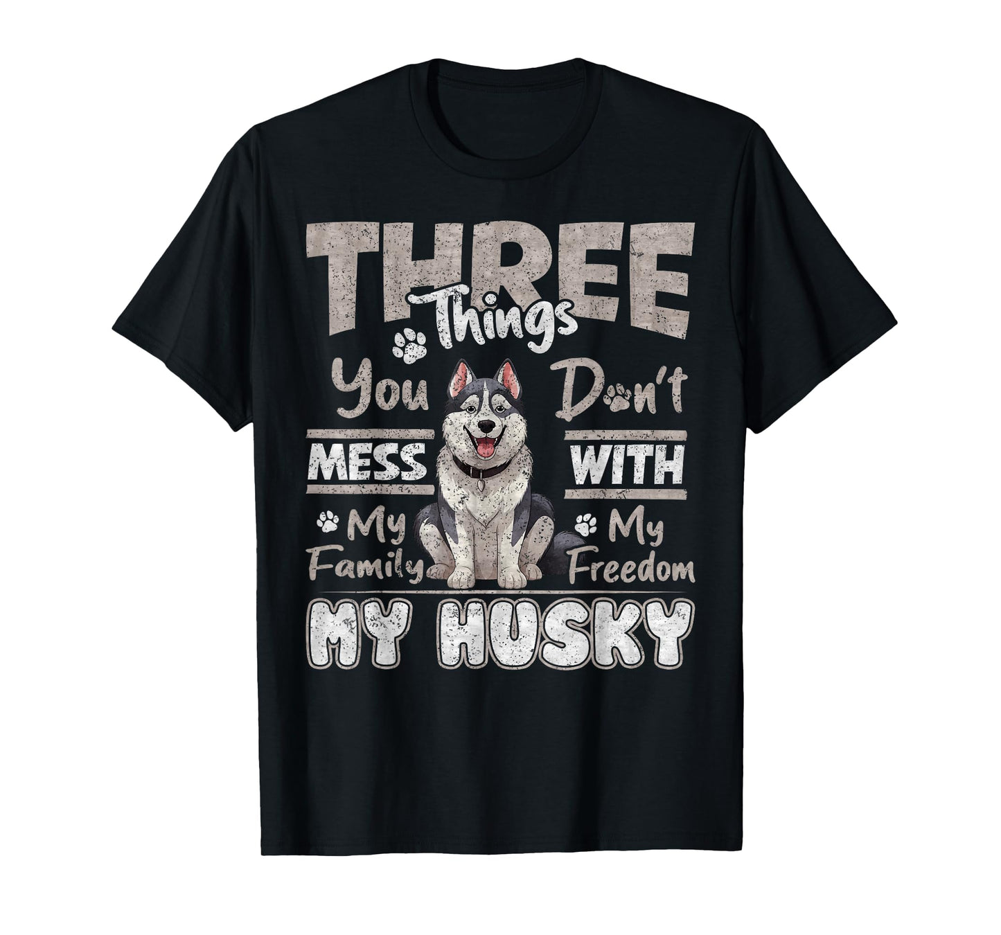 Three Things You Don't Mess With, I Love Husky Funny T-Shirt