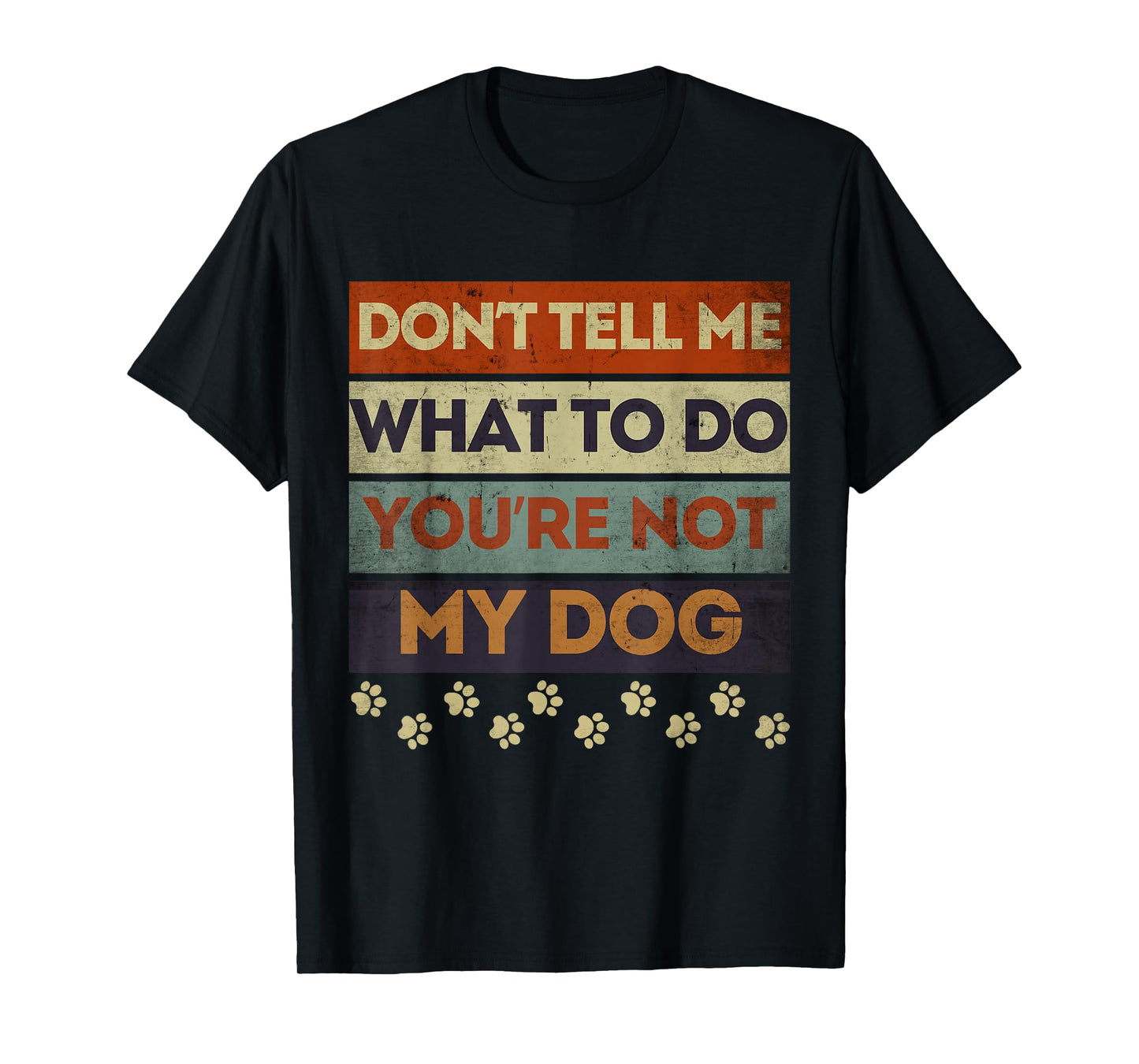 Funny Dog Obedience Don't Tell me What Do You're Not My Dog T-Shirt