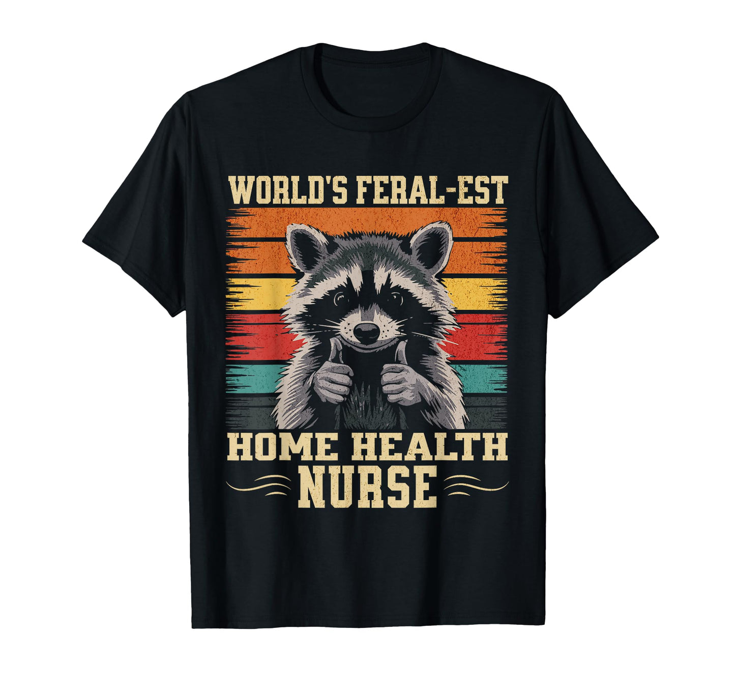 World's Feral-est Home Health Nurse Funny Raccoon T-Shirt