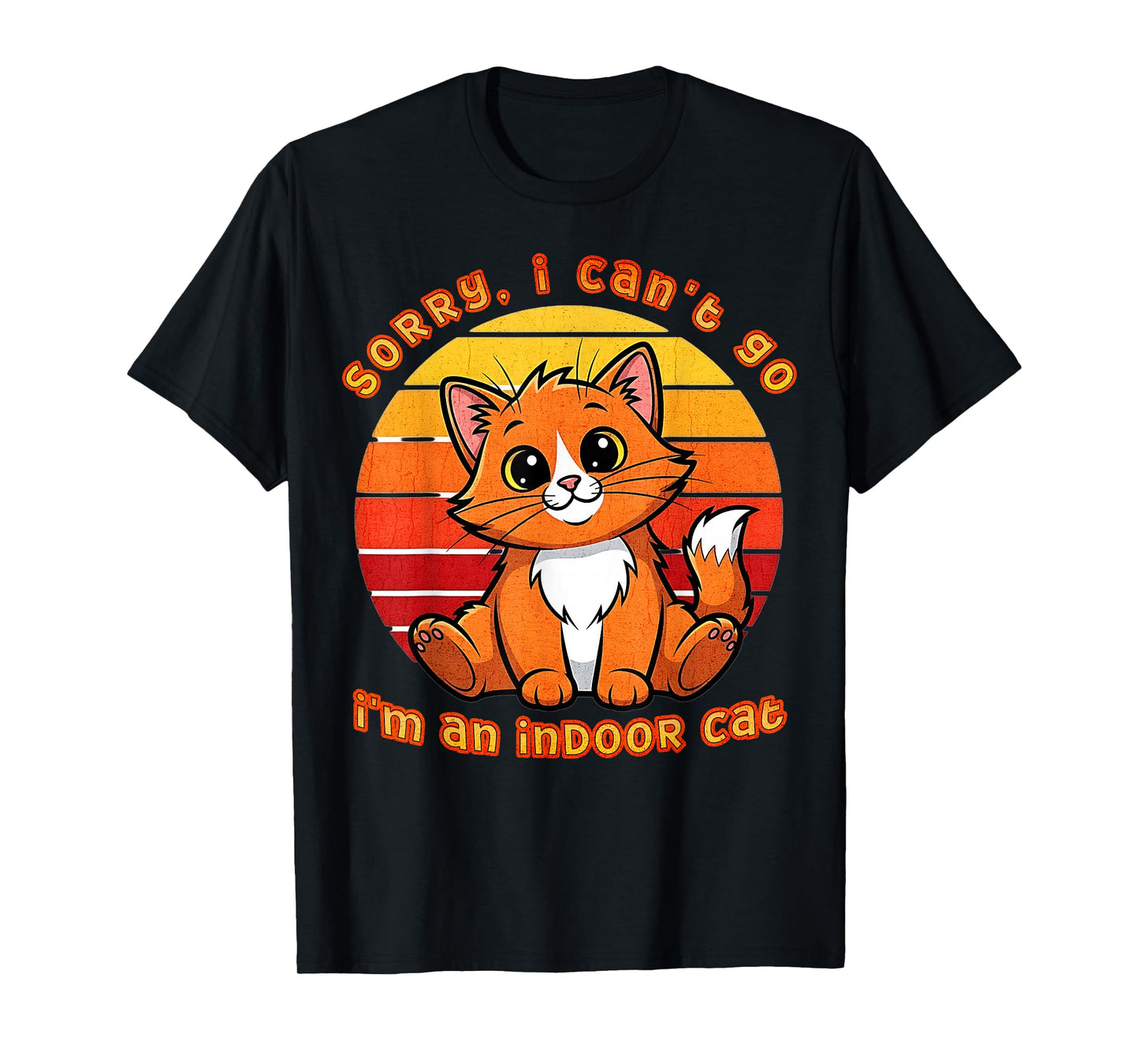Sorry I Can’t Go I’m an Indoor Cat T-Shirt