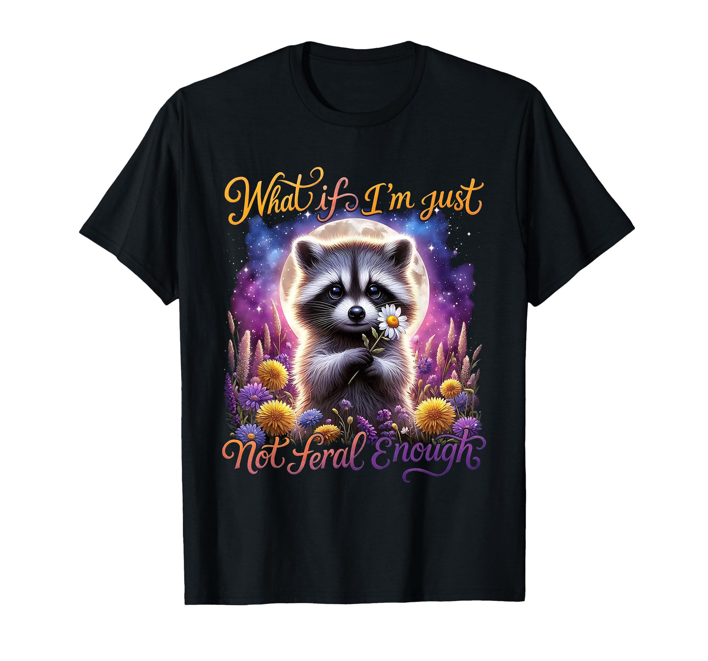 Raccoon Sarcastic Lovers What If I'm Feral Enough T-Shirt