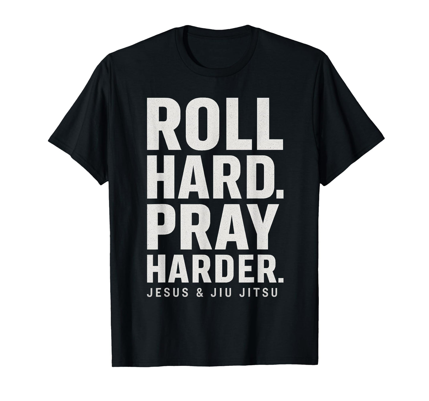 Roll Hard Pray Harder Jesus and Jiu Jitsu Fighting Christian T-Shirt