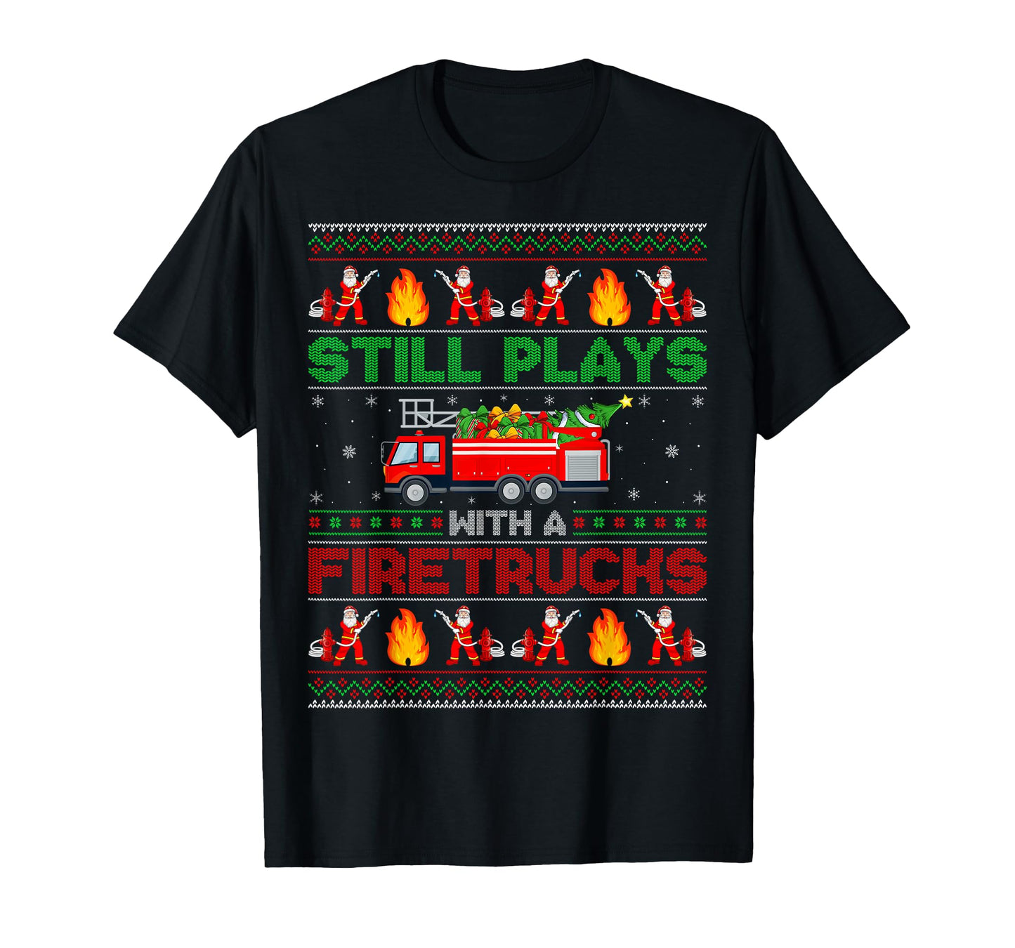 Still Play With Fire Truck Firefighter Ugly Christmas T-Shirt