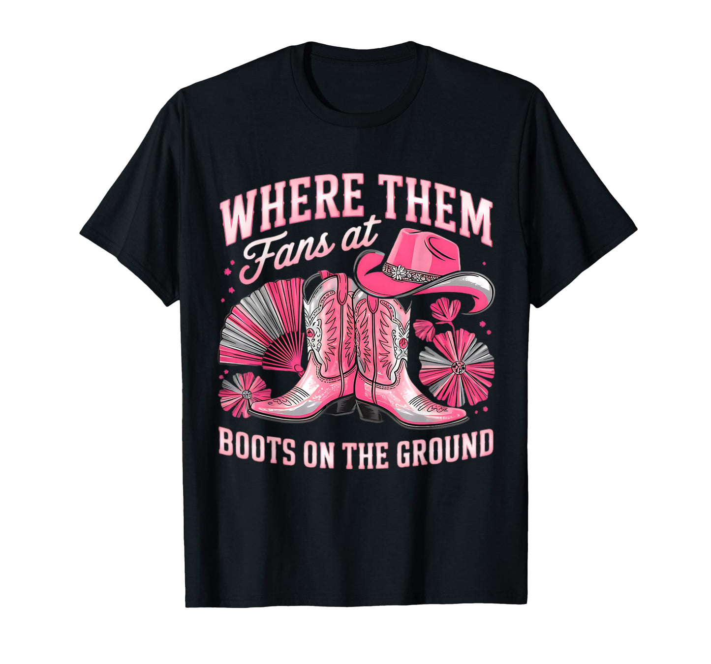 Boots On The Ground Where Them Fans At T-Shirt
