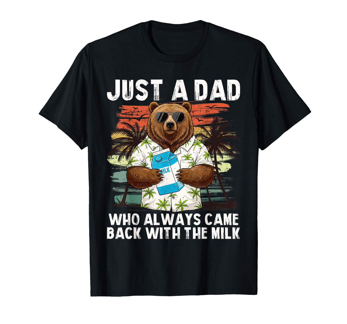 Just A Dad Who Always Came Back With The Milk, Dad Bear T-Shirt