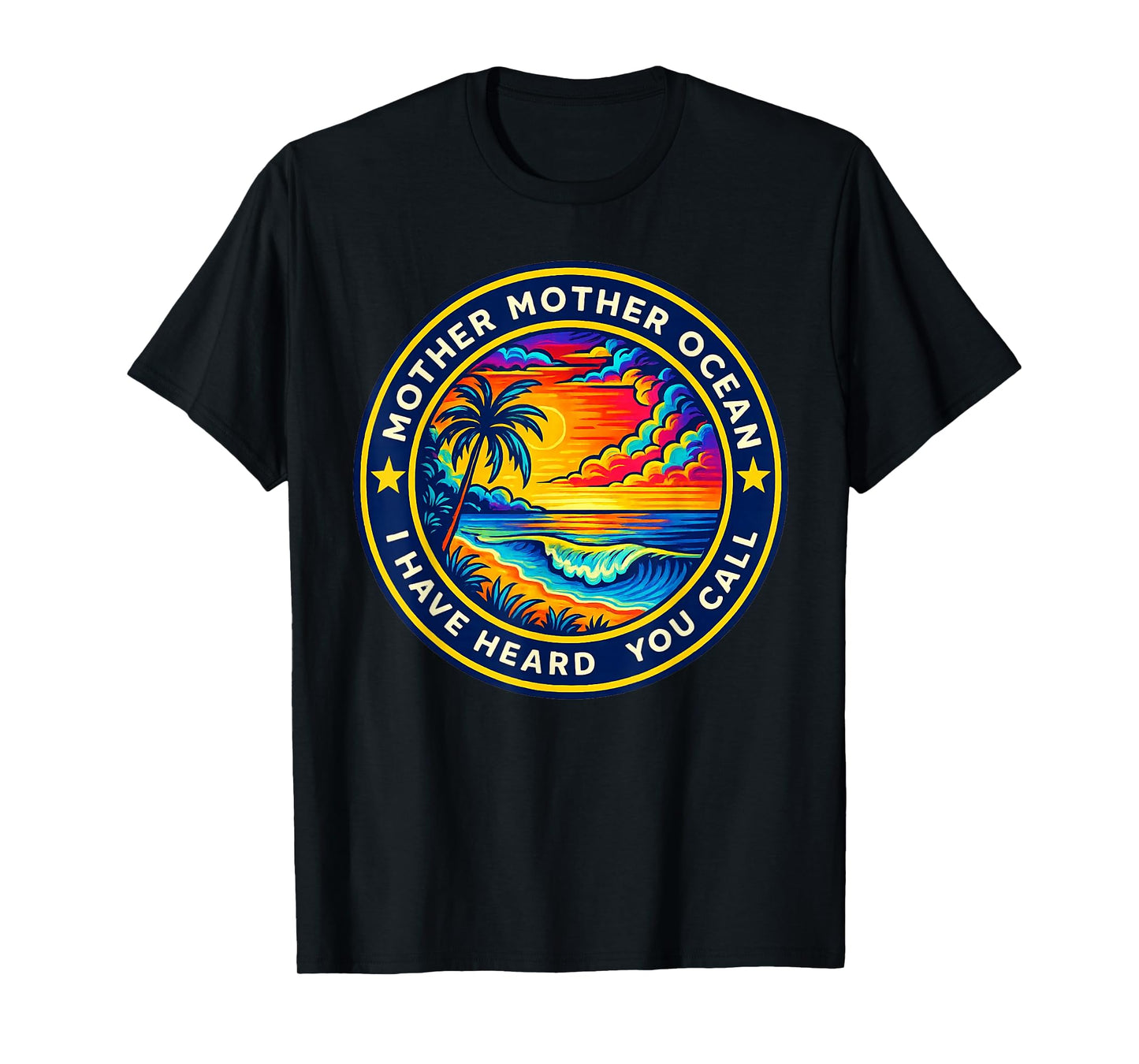 Mother Mother Ocean I Have Heard You Call Funny Tee T-Shirt