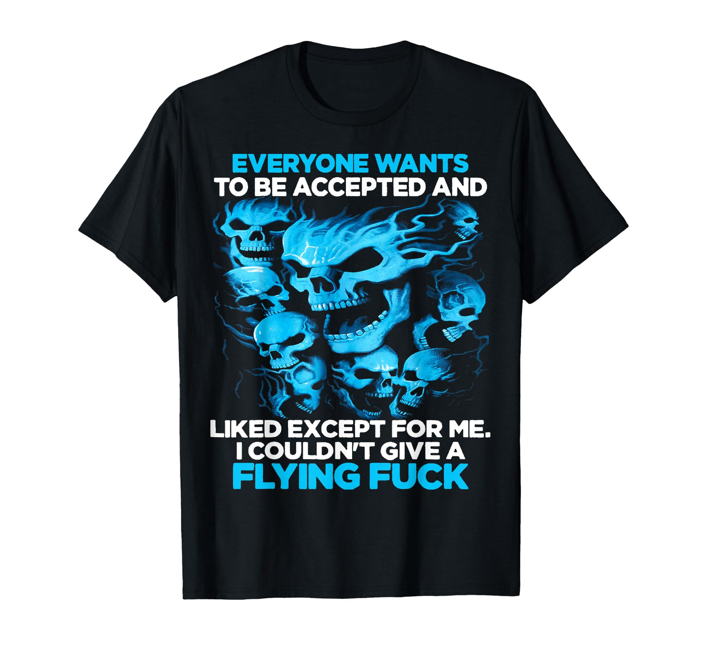 Skull Everyone Wants To Be Accepted And Likes Except For Me T-Shirt