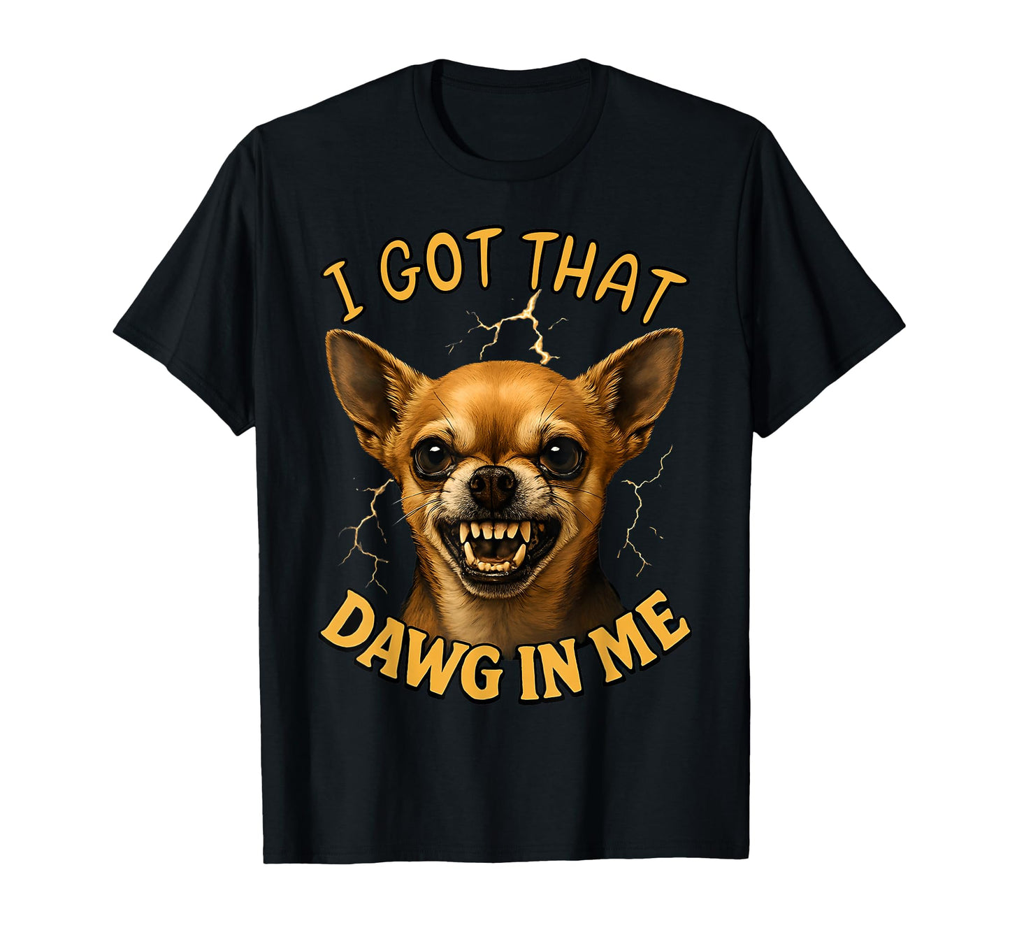 I Got That Dawg in Me Chihuahua Meme Funny Dog 2025 T-Shirt