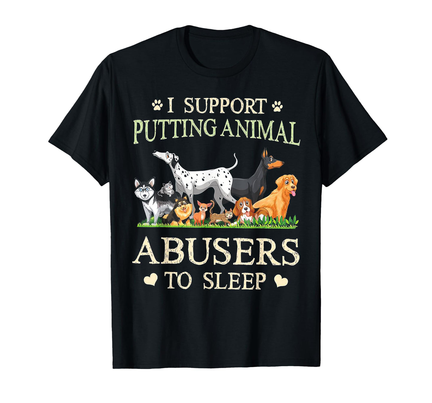 I Support Putting Animal Abusers To Sleep Dog T-Shirt