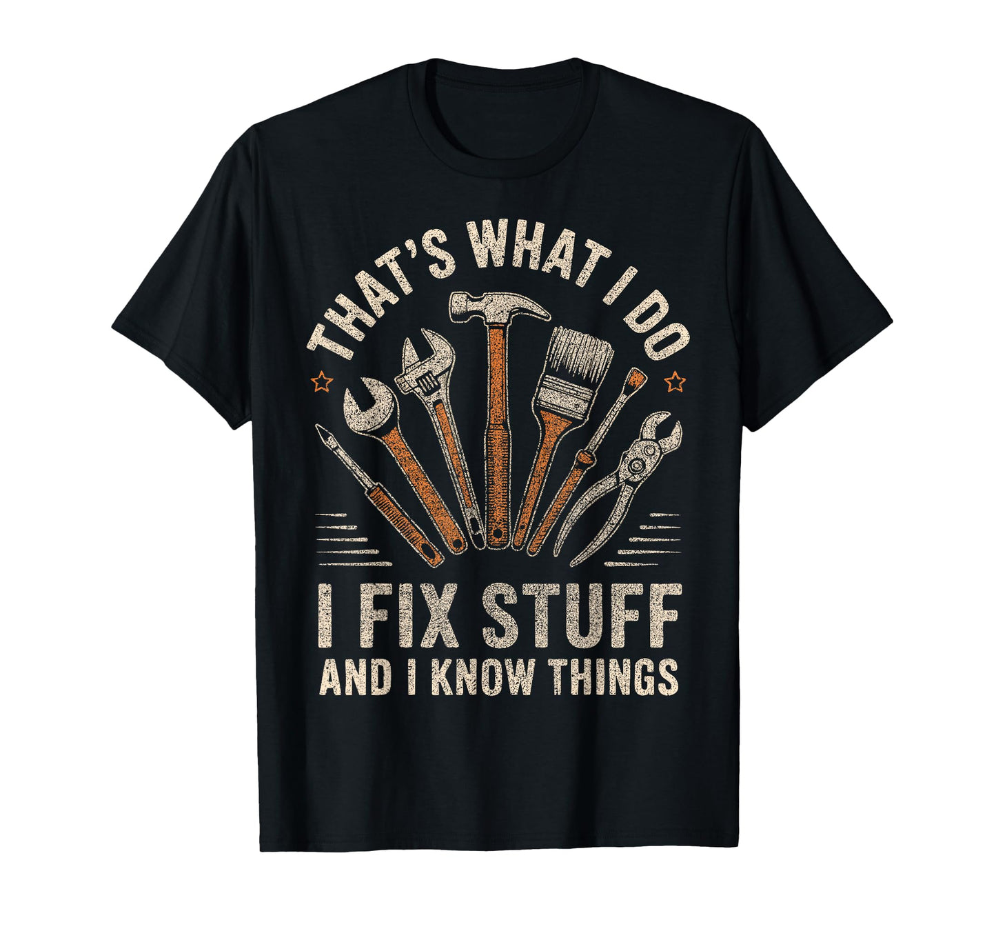 That's What I Do I Fix Stuff And I Know Things Fathers Day T-Shirt
