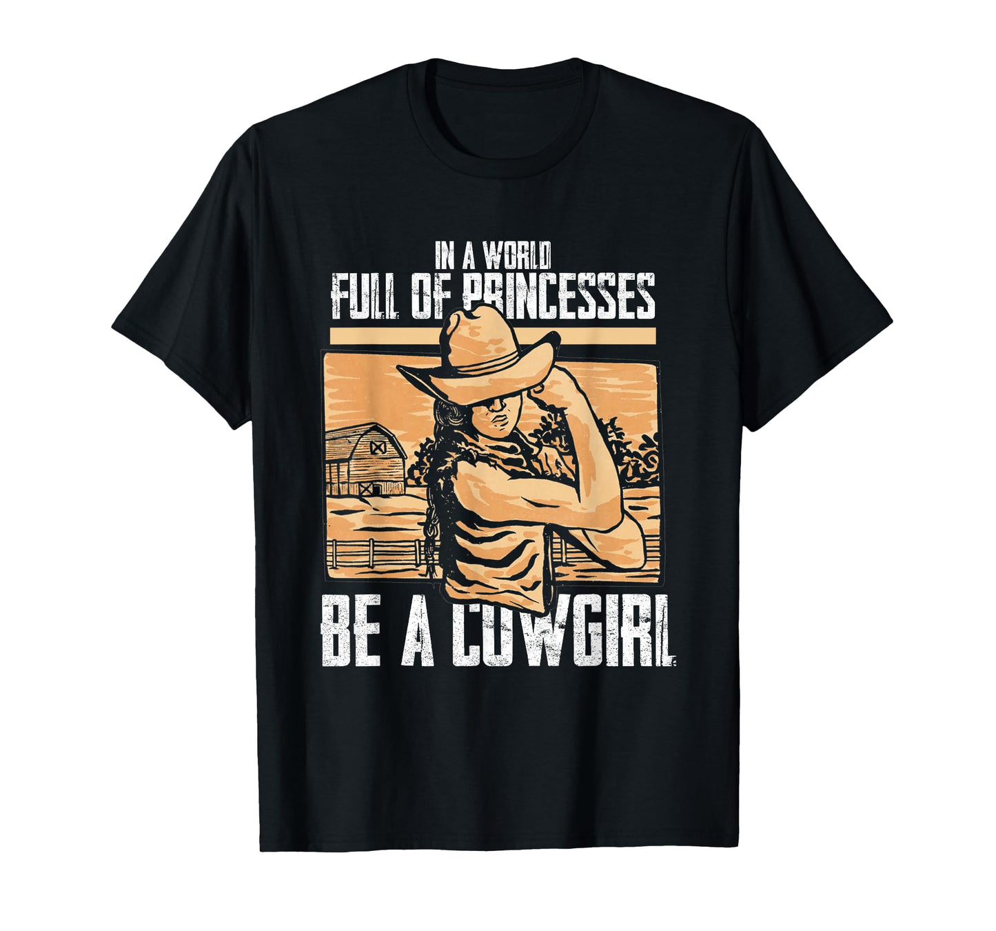 In World Full Of Princess Be Cowgirl | Country Western Rodeo T-Shirt
