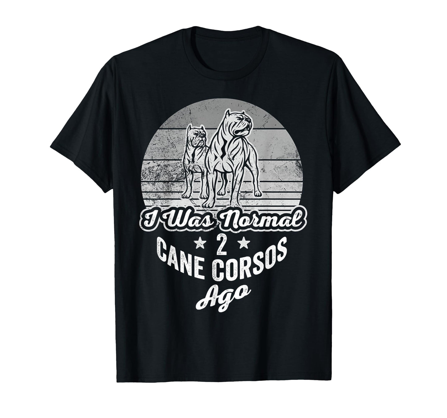 I was Normal 2 Cane Corsos Ago T-Shirt